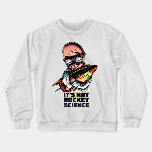 It's Not Rocket Science Crewneck Sweatshirt by ChetArt